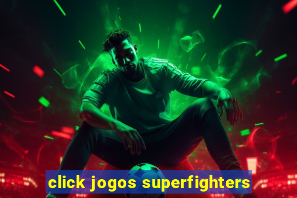 click jogos superfighters